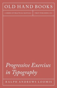 Abbildung von: Progressive Exercises In Typography; A Text For The School Print Shop And The Apprentice Printer - Read Books