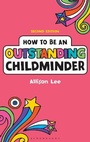 Cover: How to be an Outstanding Childminder - Continuum Publishing Corporation