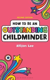 Enlarge image Cover: How to be an Outstanding Childminder - Continuum Publishing Corporation