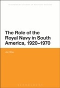 Cover: The Role of the Royal Navy in South America, 1920-1970 - Bloomsbury Academic USA