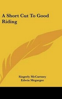 Enlarge image Cover: A Short Cut to Good Riding - Kessinger Publishing