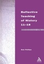 Cover: Reflective Teaching of History 11-18 - Continuum Publishing Corporation