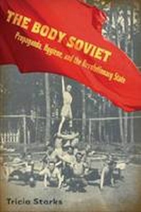 Enlarge image Cover: The Body Soviet - University of Wisconsin Press