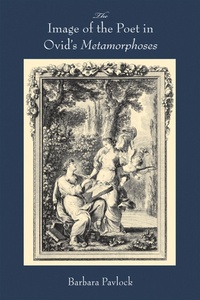 Enlarge image Cover: The Image of the Poet in Ovid's Metamorphoses - University of Wisconsin Press