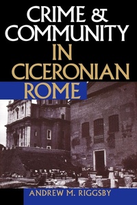 Enlarge image Cover: Crime and Community in Ciceronian Rome - University of Texas Press