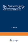 Cover: Can Regulation Work?: The Implementation of the 1972 California Coastal Initiative - Kluwer Academic/Plenum Publishers