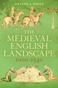 Bild vergrößern Bild: The Medieval English Landscape, 1000-1540 - Bloomsbury Academic USA