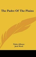 Cover: The Padre of the Plains - Kessinger Publishing
