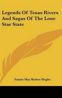 Abbildung von: Legends Of Texas Rivers And Sagas Of The Lone Star State - Kessinger Publishing