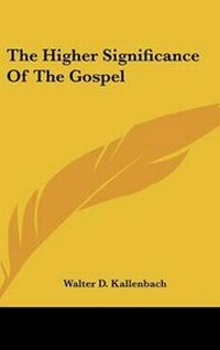 Abbildung von: The Higher Significance of the Gospel - Kessinger Publishing