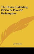 Cover: The Divine Unfolding Of God's Plan Of Redemption - Kessinger Publishing