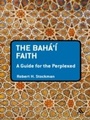 Cover: The Baha'i Faith: A Guide For The Perplexed - Bloomsbury Academic USA