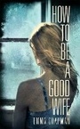 Cover: How to Be a Good Wife - Picador