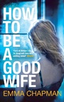 Cover: How to Be a Good Wife - Picador