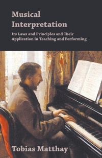 Abbildung von: Musical Interpretation - Its Laws And Principles And Their Application In Teaching And Performing - Read Books
