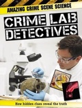 Cover: Amazing Crime Scene Science: Crime Lab Detectives - Franklin Watts Ltd