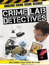 Enlarge image Cover: Amazing Crime Scene Science: Crime Lab Detectives - Franklin Watts Ltd