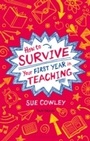 Cover: How to Survive Your First Year in Teaching - Bloomsbury Education