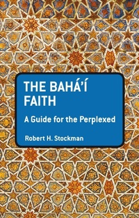 Enlarge image Cover: The Baha'i Faith: A Guide For The Perplexed - Bloomsbury Academic USA