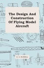Cover: The Design And Construction Of Flying Model Aircraft - Read Books