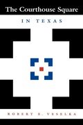 Cover: The Courthouse Square in Texas - University of Texas Press