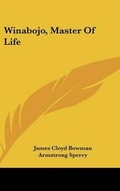 Cover: Winabojo, Master of Life - Kessinger Publishing