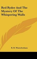 Cover: Red Ryder And The Mystery Of The Whispering Walls - Kessinger Publishing