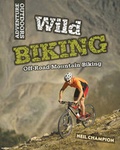 Cover: Wild Biking: Off-Road Mountain Biking - Franklin Watts Ltd