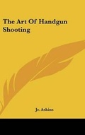 Cover: The Art of Handgun Shooting - Kessinger Publishing
