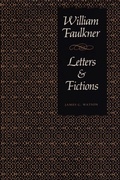 Cover: William Faulkner, Letters & Fictions - University of Texas Press