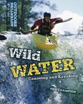 Cover: Wild Water: Canoeing and Kayaking - Franklin Watts Ltd