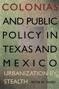 Cover: Colonias and Public Policy in Texas and Mexico - University of Texas Press