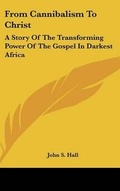 Cover: From Cannibalism To Christ - Kessinger Publishing