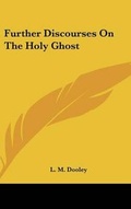 Abbildung von: Further Discourses on the Holy Ghost - Kessinger Publishing