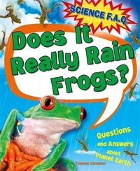 Enlarge image Cover: Science FAQs: Does It Really Rain Frogs? Questions and Answers about Planet Earth - Franklin Watts Ltd