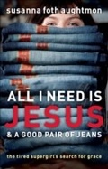 Cover: All I Need Is Jesus and a Good Pair of Jeans - Fleming H. Revell Company