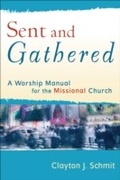 Cover: Sent and Gathered (Engaging Worship) - Baker Publishing Group