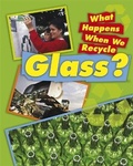 Cover: What Happens When We Recycle: Glass - Franklin Watts Ltd