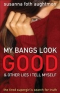 Cover: My Bangs Look Good and Other Lies I Tell Myself - Fleming H. Revell Company