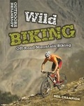 Cover: Wild Biking: Off-Road Mountain Biking - Franklin Watts Ltd