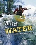Cover: Wild Water: Canoeing and Kayaking - Franklin Watts Ltd
