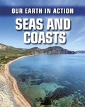 Cover: Our Earth in Action: Seas and Coasts - Franklin Watts Ltd