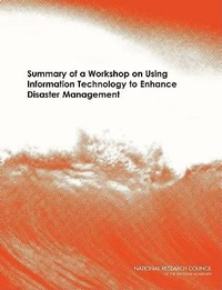 Enlarge image Cover: Summary of a Workshop on Using Information Technology to Enhance Disaster Management - National Academies Press