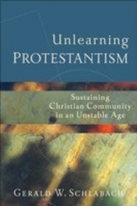 Abbildung von: Unlearning Protestantism - Baker Publishing Group