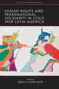 Cover: Human Rights and Transnational Solidarity in Cold War Latin America - University of Wisconsin Press