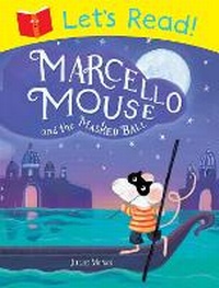 Enlarge image Cover: Let's Read! Marcello Mouse and the Masked Ball - Macmillan Children's Books