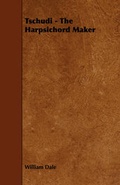 Cover: Tschudi - The Harpsichord Maker - Read Books