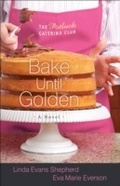 Cover: Bake Until Golden (The Potluck Catering Club Book #3) - Baker Publishing Group