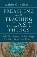 Cover: Preaching and Teaching the Last Things - Baker Publishing Group