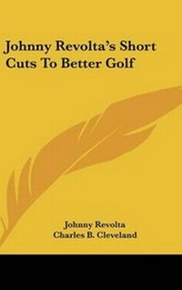 Abbildung von: Johnny Revolta's Short Cuts To Better Golf - Kessinger Publishing
